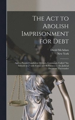 David 1838-1901 McAdam, New York (State) - Act to Abolish Imprisonment for Debt, Inbunden