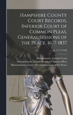 bokomslag Hampshire County Court Records, Inferior Court of Common Pleas, General Sessions of the Peace, 1677-1837; no.12 1773-80