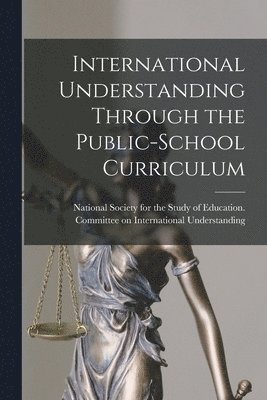 International Understanding Through the Public-school Curriculum 1