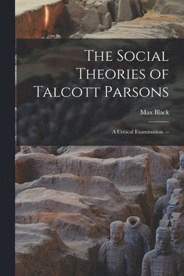 bokomslag The Social Theories of Talcott Parsons: a Critical Examination. --