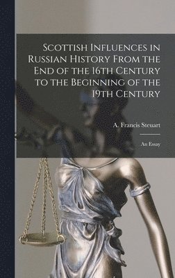 A. Francis (Archibald Francis) Steuart - Scottish Influences in Russian History From the End of the 16th Century to the Beginning of the 19th Century [microform], Inbunden