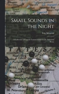 bokomslag Small Sounds in the Night; a Collection of Capsule Commentaries on the American Scene