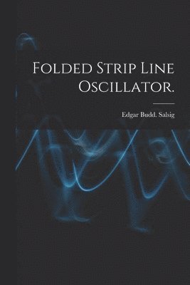 Folded Strip Line Oscillator. 1