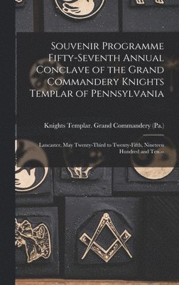 Souvenir Programme Fifty-seventh Annual Conclave of the Grand Commandery Knights Templar of Pennsylvania 1