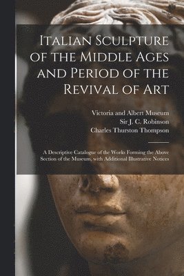 Italian Sculpture of the Middle Ages and Period of the Revival of Art 1