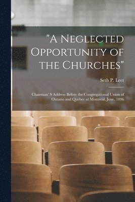 &quot;A Neglected Opportunity of the Churches&quot; [microform] 1