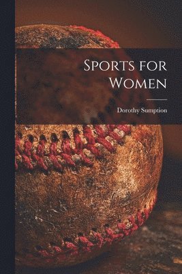 Dorothy Sumption - Sports for Women, Häftad
