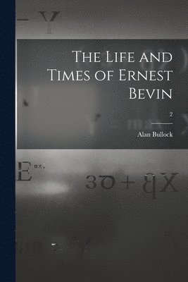 bokomslag The Life and Times of Ernest Bevin; 2
