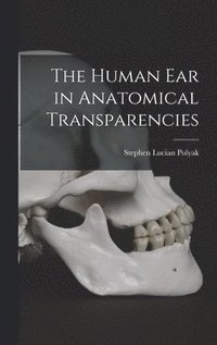 bokomslag The Human Ear in Anatomical Transparencies