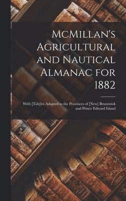 Anonymous - McMillan's Agricultural and Nautical Almanac for 1882 [microform], Inbunden