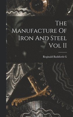 bokomslag The Manufacture Of Iron And Steel Vol II