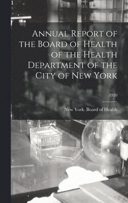 New York (N Y Board of Health - Annual Report of the Board of Health of the Health Department of the City of New York; 1920, Inbunden
