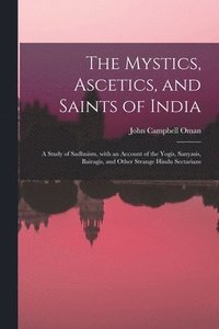 bokomslag The Mystics, Ascetics, and Saints of India