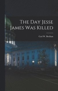 bokomslag The Day Jesse James Was Killed