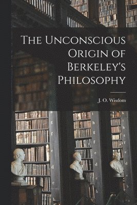 The Unconscious Origin of Berkeley's Philosophy 1