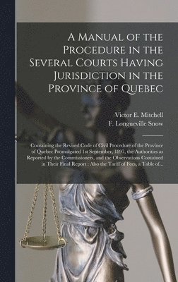 bokomslag A Manual of the Procedure in the Several Courts Having Jurisdiction in the Province of Quebec [microform]