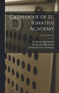 bokomslag Catalogue of St. Ignatius Academy; 1913/14-1921/22