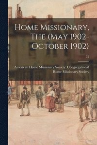 bokomslag Home Missionary, The (May 1902-October 1902); 75