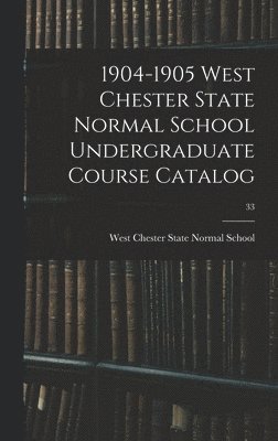 1904-1905 West Chester State Normal School Undergraduate Course Catalog; 33 1
