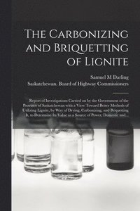 bokomslag The Carbonizing and Briquetting of Lignite [microform]