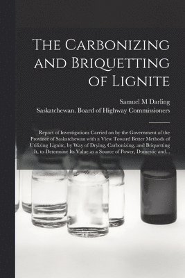 The Carbonizing and Briquetting of Lignite [microform] 1