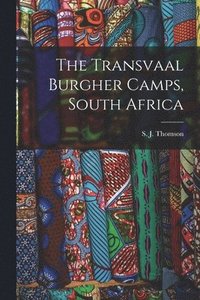 bokomslag The Transvaal Burgher Camps, South Africa
