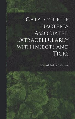 bokomslag Catalogue of Bacteria Associated Extracellularly With Insects and Ticks