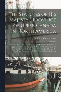 bokomslag Statutes of His Majesty's Province of Upper Canada in North America [microform]