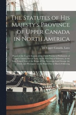 bokomslag Statutes of His Majesty's Province of Upper Canada in North America [microform]