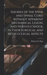 bokomslag Injuries of the Spine and Spinal Cord Without Apparent Mechanical Lesion, and Nervous Shock, in Their Surgical and Medico-legal Aspects
