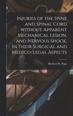 Injuries of the Spine and Spinal Cord Without Apparent Mechanical Lesion, and Nervous Shock, in Their Surgical and Medico-legal Aspects 1