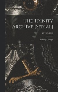 bokomslag Trinity Archive [serial]; 23(1909-1910)