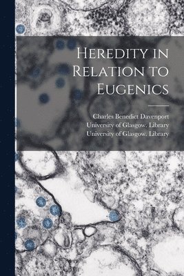 Heredity in Relation to Eugenics [electronic Resource] 1