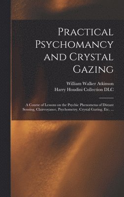 William Walker 1862-1932 Atkinson, Harry Houdini Collection (Library of - Practical Psychomancy and Crystal Gazing, Inbunden
