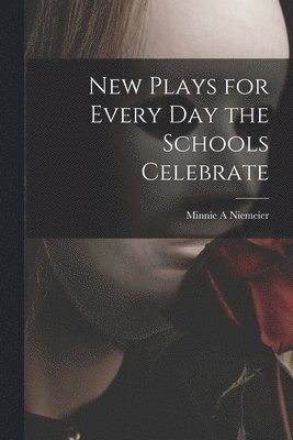 bokomslag New Plays for Every Day the Schools Celebrate