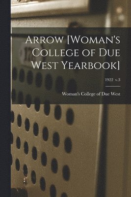 Arrow [Woman's College of Due West Yearbook]; 1922 v.3 1
