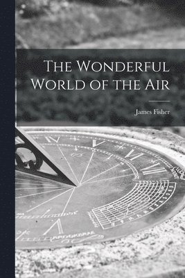bokomslag The Wonderful World of the Air