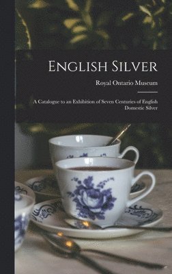 English Silver: a Catalogue to an Exhibition of Seven Centuries of English Domestic Silver 1