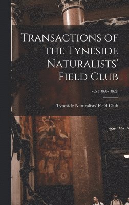 Transactions of the Tyneside Naturalists' Field Club; v.5 (1860-1862) 1