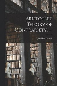 bokomslag Aristotle's Theory of Contrariety. --