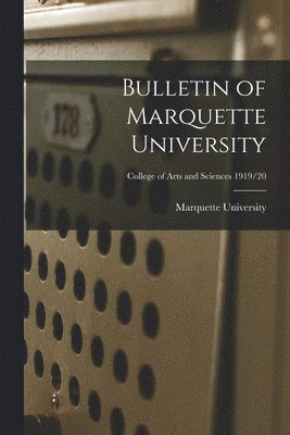 Bulletin of Marquette University; College of arts and Sciences 1919/20 1