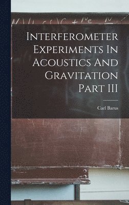 Interferometer Experiments In Acoustics And Gravitation Part III 1