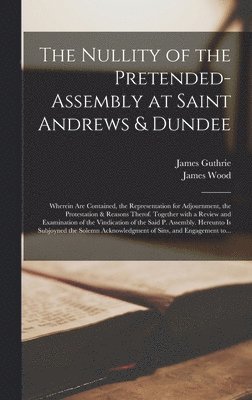 James 1608-1664 Wood - Nullity of the Pretended-assembly at Saint Andrews & Dundee, Inbunden