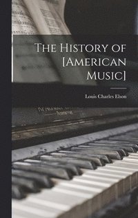 bokomslag The History of [American Music]