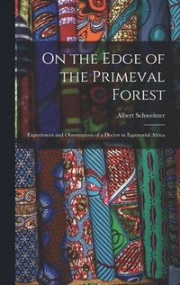 bokomslag On the Edge of the Primeval Forest: Experiences and Observations of a Doctor in Equatorial Africa
