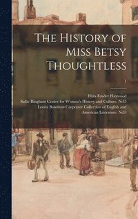bokomslag The History of Miss Betsy Thoughtless; 1
