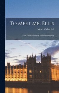 bokomslag To Meet Mr. Ellis; Little Gaddesden in the Eighteenth Century