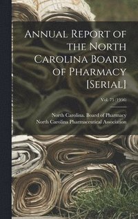 bokomslag Annual Report of the North Carolina Board of Pharmacy [serial]; Vol. 75 (1956)