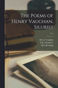 bokomslag The Poems of Henry Vaughan, Silurist; v. 2