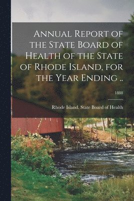 bokomslag Annual Report of the State Board of Health of the State of Rhode Island, for the Year Ending ..; 1888